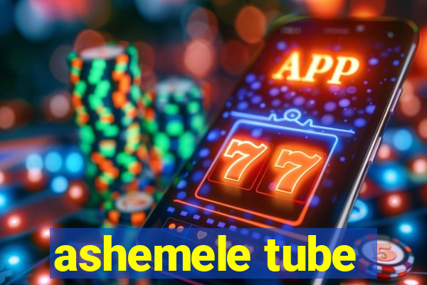 ashemele tube